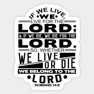 Whether We Live Or Die We Belong To The Lord Romans 14:8 Sticker